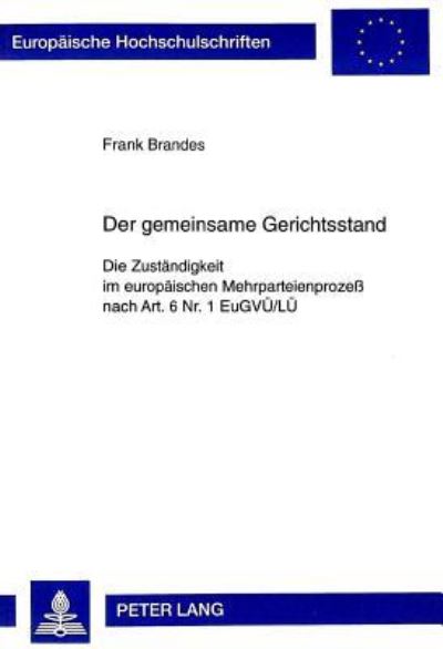 Der Gemeinsame Gerichtsstand Die Zustaendigkeit Im Europaeischen Mehrparteienprozess Nach Art. 6 Nr. 1 EuGVUe/LUe