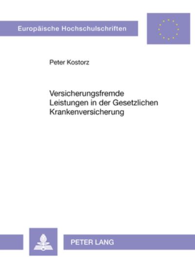 Versicherungsfremde Leistungen in Der Gesetzlichen Krankenversicherung Eine Sozialpolitische Analyse Unter Besonderer Beruecksichtigung Der Historischen Entwicklung Des Leistungskatalogs Der GKV