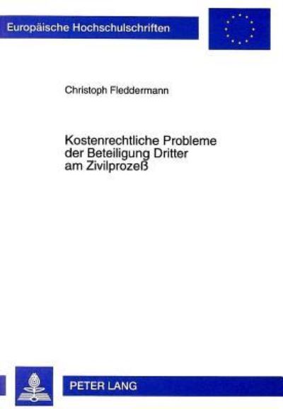 Kostenrechtliche Probleme Der Beteiligung Dritter Am Zivilprozess - Dargestellt Am Beispiel Der Vollmachtlosen Bzw. Nicht Legitimierten Klageerhebung, Der Falschen Zustellung Einer Klage, Der Klage Fu