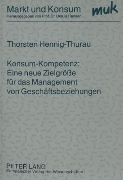 Konsum-Kompetenz: Eine Neue Zielgroße Fur Das Management Von Geschaftsbeziehungen