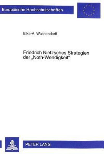 Friedrich Nietzsches Strategien Der Noth-Wendigkeit