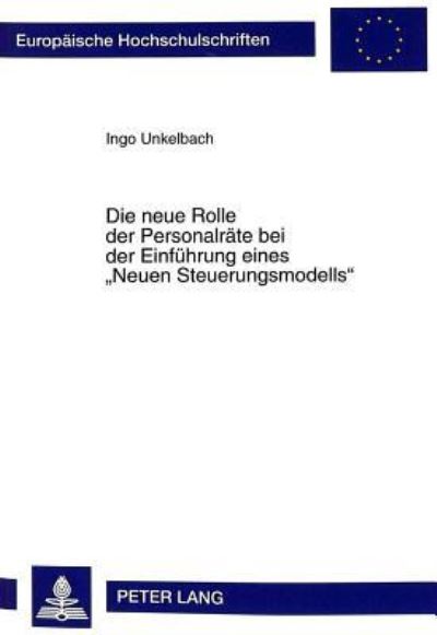 Die Neue Rolle Der Personalraete Bei Der Einfuehrung Eines Neuen Steuerungsmodells 2., Durchgesehene Und Ueberarbeitete Auflage