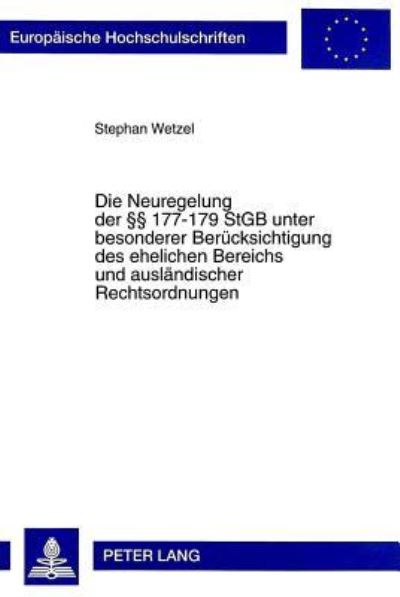 Die Neuregelung Der §§ 177-179 StGB Unter Besonderer Beruecksichtigung Des Ehelichen Bereichs Und Auslaendischer Rechtsordnungen