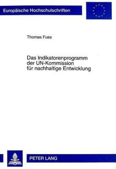 Das Indikatorenprogramm Der UN-Kommission Fuer Nachhaltige Entwicklung Stellenwert Fuer Den Internationalen Rio-Prozess Und Folgerungen Fuer Das Konzept Von Global Governance