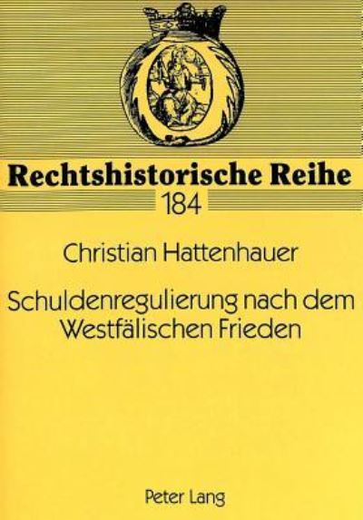 Schuldenregulierung Nach Dem Westfaelischen Frieden Der Sog. § De Indaganda Und Seine Umsetzung Im Juengsten Reichsabschied (AD 1648 Und 1654)
