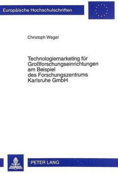 Technologiemarketing Fur Großforschungseinrichtungen Am Beispiel Des Forschungszentrums Karlsruhe GmbH