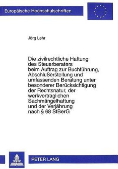 Die Zivilrechtliche Haftung Des Steuerberaters Beim Auftrag Zur Buchfuehrung, Abschlusserstellung Und Umfassenden Beratung Unter Besonderer Beruecksichtigung Der Rechtsnatur, Der Werkvertraglichen Sac