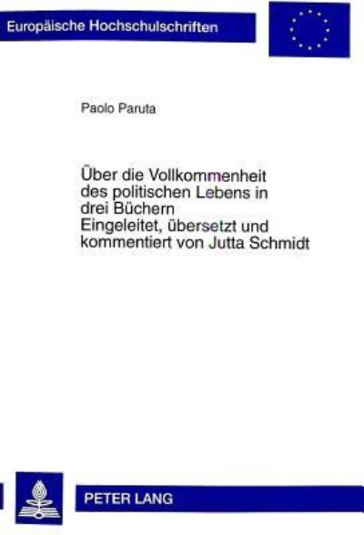 Uber Die Vollkommenheit Des Politischen Lebens in Drei Buchern Eingeleitet, Ubersetzt Und Kommentiert Von Jutta Schmidt