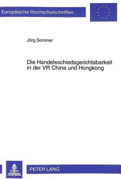 Die Handelsschiedsgerichtsbarkeit in Der VR China Und Hongkong