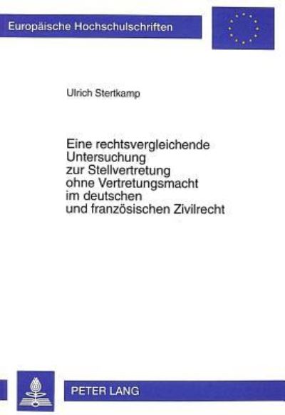 Eine Rechtsvergleichende Untersuchung Zur Stellvertretung Ohne Vertretungsmacht Im Deutschen Und Franzoesischen Zivilrecht