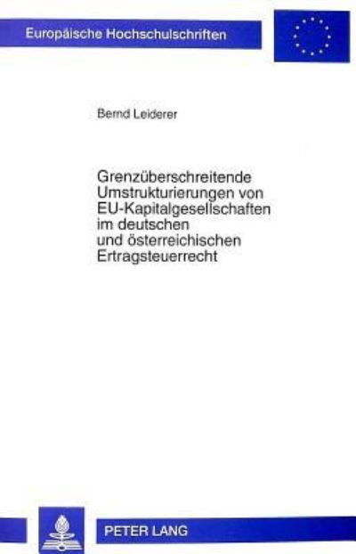 Grenzuberschreitende Umstrukturierungen Von EU-Kapitalgesellschaften Im Deutschen Und Osterreichischen Ertragsteuerrecht