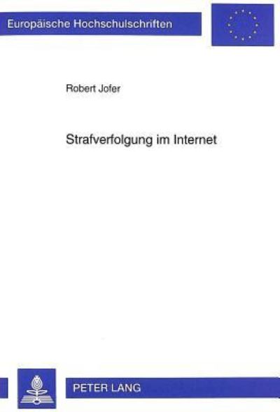 Strafverfolgung Im Internet Phaenomenologie Und Bekaempfung Kriminellen Verhaltens in Internationalen Computernetzen