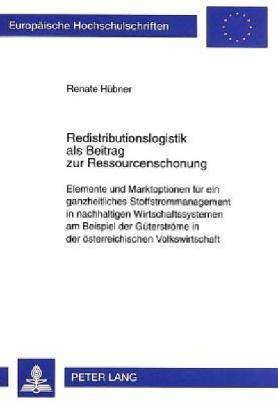 Redistributionslogistik Als Beitrag Zur Ressourcenschonung Elemente Und Marktoptionen Fuer Ein Ganzheitliches Stoffstrommanagement in Nachhaltigen Wirtschaftssystemen Am Beispiel Der Gueterstroeme in 