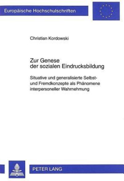 Zur Genese Der Sozialen Eindrucksbildung Situative Und Generalisierte Selbst- Und Fremdkonzepte Als Phaenomene Interpersoneller Wahrnehmung