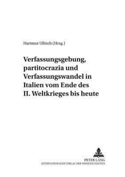 Verfassungsgebung, Partitocrazia Und Verfassungswandel in Italien Vom Ende Des II. Weltkrieges Bis Heute