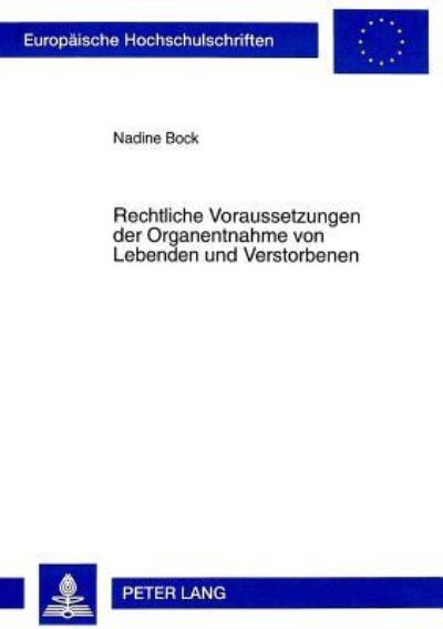 Rechtliche Voraussetzungen Der Organentnahme Von Lebenden Und Verstorbenen Eine Juristische Untersuchung, Basierend Auf Den Medizinischen Grundlagen Der Organtransplantation, Unter Besonderer Beruecks