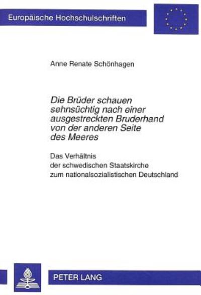 Die Brueder Schauen Sehnsuechtig Nach Einer Ausgestreckten Bruderhand Von Der Anderen Seite Des Meeres Das Verhaeltnis Der Schwedischen Staatskirche Zum Nationalsozialistischen Deutschland