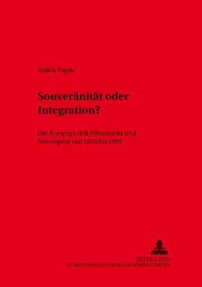 Souveraenitaet Oder Integration? Die Europapolitik Daenemarks Und Norwegens Von 1945 Bis 1995