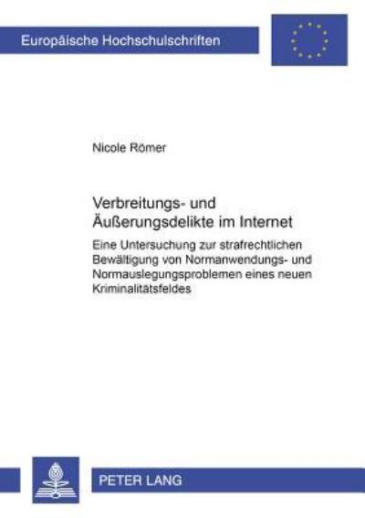 Verbreitungs- Und Aeusserungsdelikte Im Internet Eine Untersuchung Zur Strafrechtlichen Bewaeltigung Von Normanwendungs- Und Normauslegungsproblemen Eines Neuen Kriminalitaetsfeldes