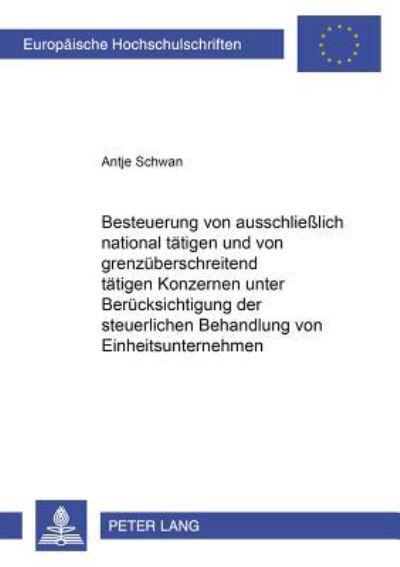 Besteuerung Von Ausschließlich National Tatigen Und Von Grenzuberschreitend Tatigen Konzernen Unter Berucksichtigung Der Steuerlichen Behandlung Von Einheitsunternehmen