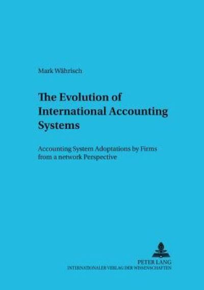 The Evolution of International Accounting Systems Accounting System Adoptions by Firms from a Network Perspective