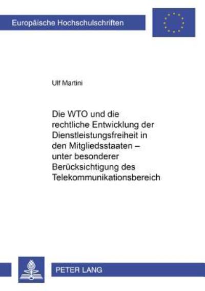 Die WTO Und Die Rechtliche Entwicklung Der Dienstleistungsfreiheit in Den Mitgliedsstaaten - Unter Besonderer Beruecksichtigung Des Telekommunikationsbereiches