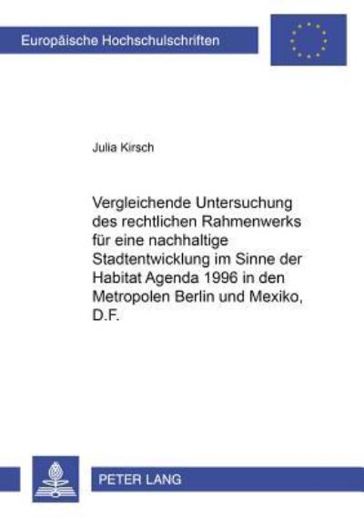 Vergleichende Untersuchung Des Rechtlichen Rahmenwerks Fur Eine Nachhaltige Stadtentwicklung Im Sinne Der Habitat Agenda 1996 in Den Metropolen Berlin Und Mexico, D.F