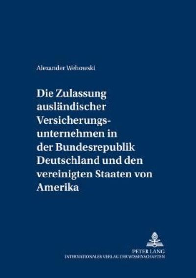 Die Zulassung Auslandischer Versicherungsunternehmen in Der Bundesrepublik Deutschland Und Den Vereinigten Staaten Von Amerika