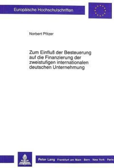 Zum Einfluss Der Besteuerung Auf Die Finanzierung Der Zweistufigen Internationalen Deutschen Unternehmung