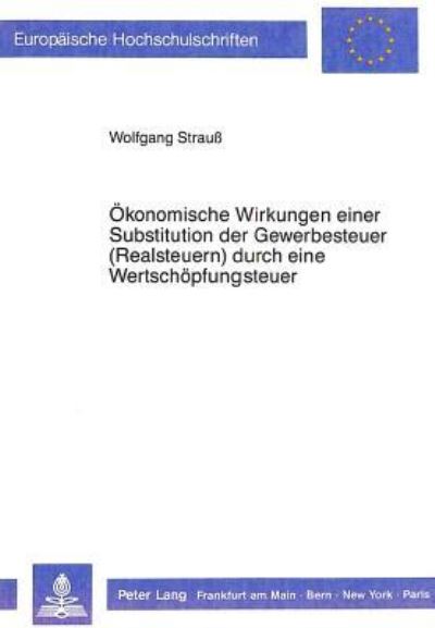 Okonomische Wirkungen Einer Substitution Der Gewerbesteuern (Realsteuern) Durch Eine Wertschopfungsteuer