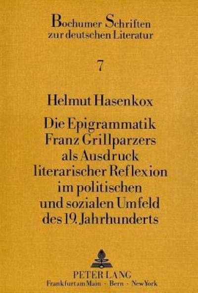 Die Epigrammatik Franz Grillparzers Als Ausdruck Literarischer Reflexion Im Politischen Und Sozialen Umfeld Des 19. Jahrhunderts