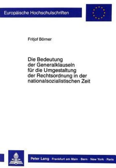 Die Bedeutung Der Generalklauseln Fur Die Umgestaltung Der Rechtsordnung in Der Nationalsozialistischen Zeit