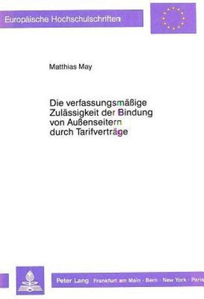 Die Verfassungsmaßige Zulassigkeit Der Bindung Von Außenseitern Durch Tarifvertrage