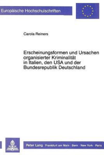 Erscheinungsformen Und Ursachen Organisierter Kriminalitat in Italien, Den USA Und Der Bundesrepublik Deutschland