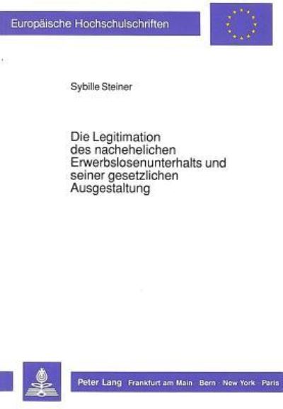 Die Legitimation Des Nachehelichen Erwerbslosenunterhalts Und Seiner Gesetzlichen Ausgestaltung