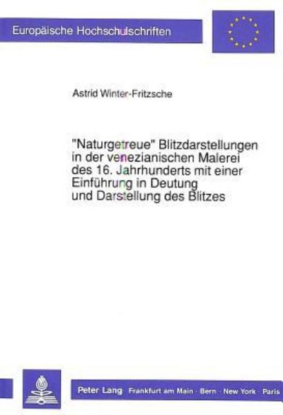 «Naturgetreue>> Blitzdarstellungen in Der Venezianischen Malerei Des 16. Jahrhunderts Mit Einer Einfuhrung in Deutung Und Darstellung Des Blitzes
