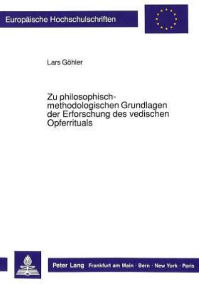 Zu Philosophisch-Methodologischen Grundlagen Der Erforschung Des Vedischen Opferrituals