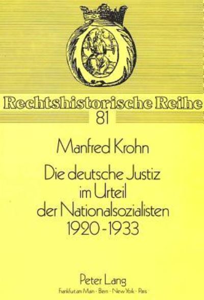 Die Deutsche Justiz Im Urteil Der Nationalsozialisten 1920 - 1933