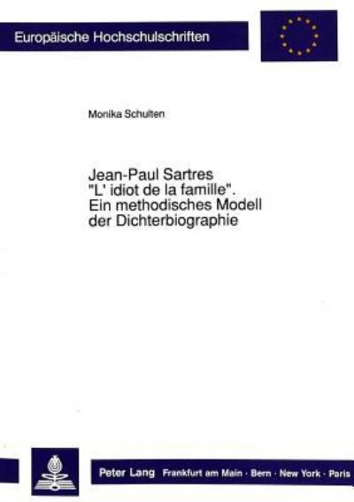 Jean-Paul Sartres «L'idiot De La Famille>>: Ein Methodisches Modell Der Dichterbiographie
