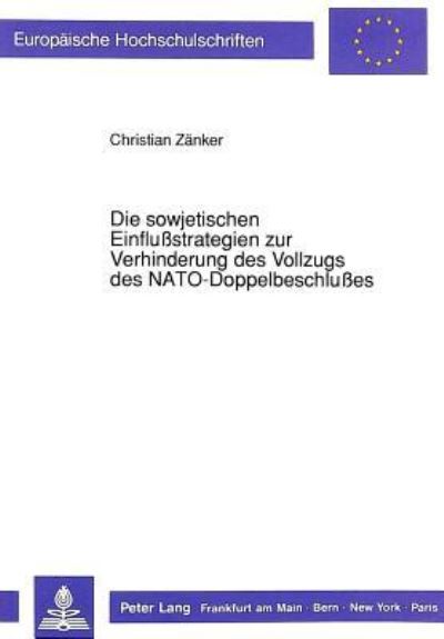 Die Sowjetischen Einflußstrategien Zur Verhinderung Des Vollzugs Des NATO-Doppelbeschlußes