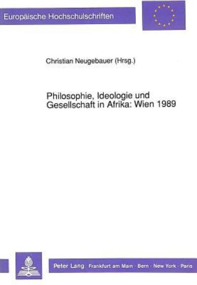 Philosophie, Ideologie Und Gesellschaft in Afrika: Wien 1989