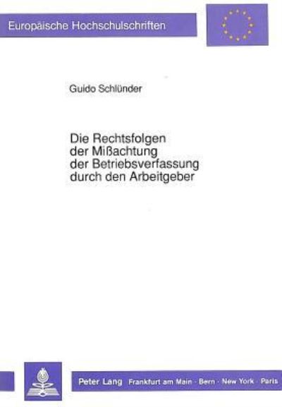Die Rechtsfolgen Der Mißachtung Der Betriebsverfassung Durch Den Arbeitgeber