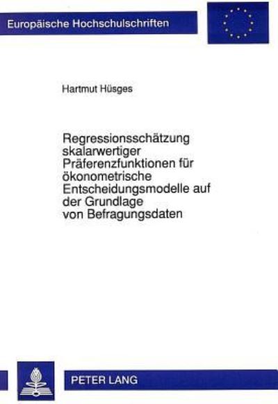 Regressionsschatzung Skalarwertiger Praferenzfunktionen Fur Okonometrische Entscheidungsmodelle Auf Der Grundlage Von Befragungsdaten