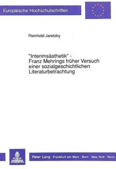 «Interimsasthetik>> - Franz Mehrings Fruher Versuch Einer Sozialgeschichtlichen Literaturbetrachtung