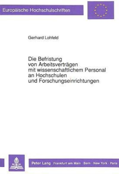 Die Befristung Von Arbeitsvertragen Mit Wissenschaftlichem Personal an Hochschulen Und Forschungseinrichtungen