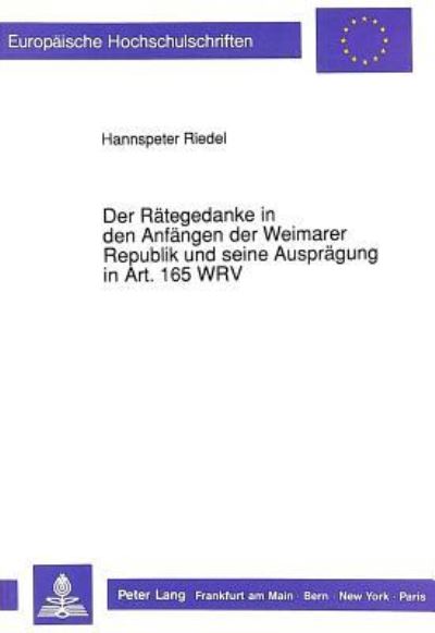Der Rategedanke in Den Anfangen Der Weimarer Republik Und Seine Auspragung in Art. 165 WRV