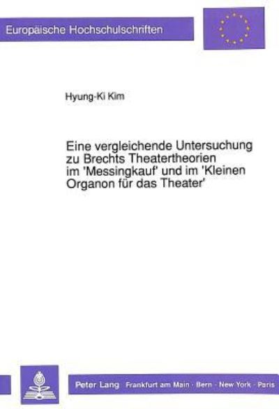 Eine Vergleichende Untersuchung Zu Brechts Theatertheorien Im 'Messingkauf' Und Im 'Kleinen Organon Fur Das Theater'