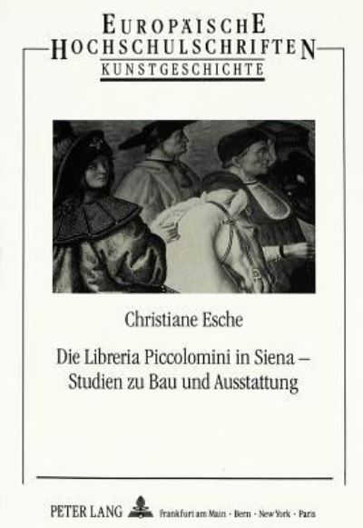 Die Libreria Piccolomini in Siena - Studien Zu Bau Und Ausstattung