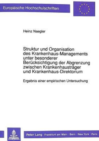 Struktur Und Organisation Des Krankenhaus-Managements Unter Besonderer Berucksichtigung Der Abgrenzung Zwischen Krankenhaustrager Und Krankenhaus-Direktorium