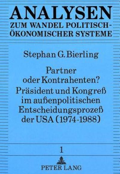 Partner Oder Kontrahenten? Prasident Und Kongreß Im Außenpolitischen Entscheidungsprozeß Der USA (1974-1988)
